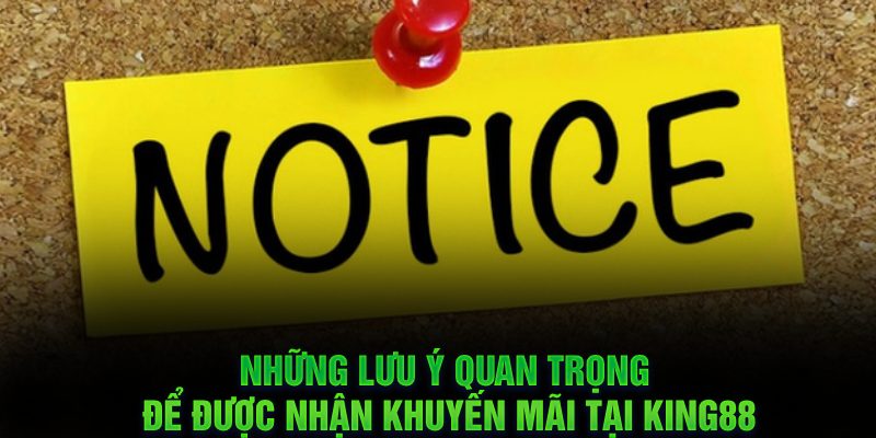 Những lưu ý quan trọng để được nhận khuyến mãi tại King88