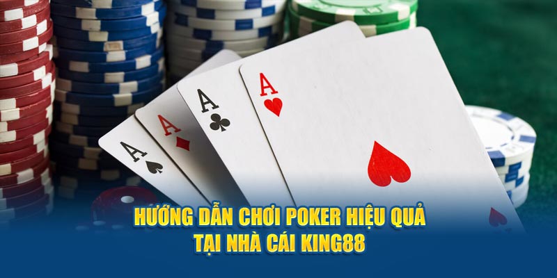 huong-dan-choi-poker-hieu-qua-tai-nha-cai-king88
