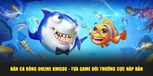Ban-ca-rong-online-King88-Tua-game-doi-thuong-cuc-hap-dan