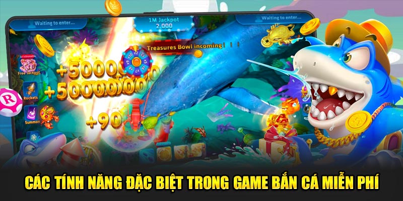 Cac-tinh-nang-dac-biet-trong-game-ban-ca-mien-phi