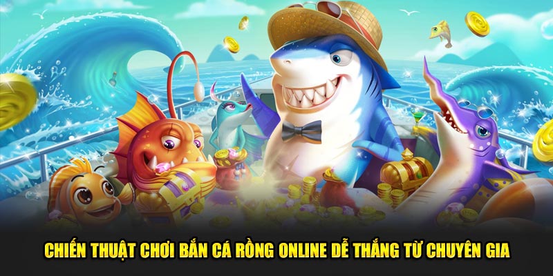 Chien-thuat-choi-ban-ca-rong-online-de-thang-tu-chuyen-gia