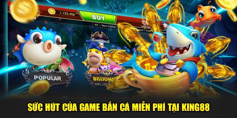 Suc-hut-cua-game-ban-ca-mien-phi-tai-King88