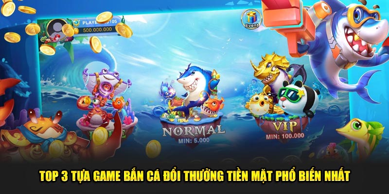 Top-3-tua-game-ban-ca-doi-thuong-tien-mat-pho-bien-nhat
